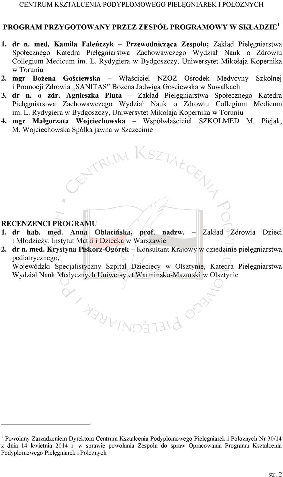 Rydygiera w Bydgoszczy, Uniwersytet Mikołaja Kopernika w Toruniu 2. mgr Bożena Gościewska Właściciel NZOZ Ośrodek Medycyny Szkolnej i Promocji Zdrowia SANITAS Bożena Jadwiga Gościewska w Suwałkach 3.