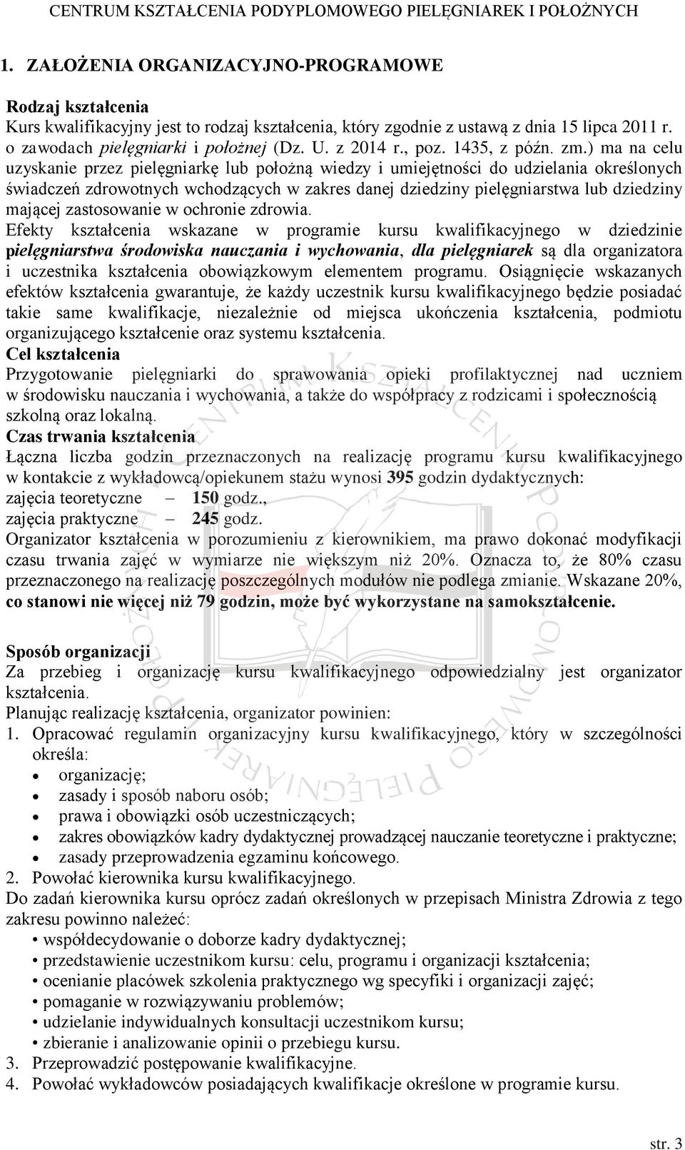 ) ma na celu uzyskanie przez pielęgniarkę lub położną wiedzy i umiejętności do udzielania określonych świadczeń zdrowotnych wchodzących w zakres danej dziedziny pielęgniarstwa lub dziedziny mającej