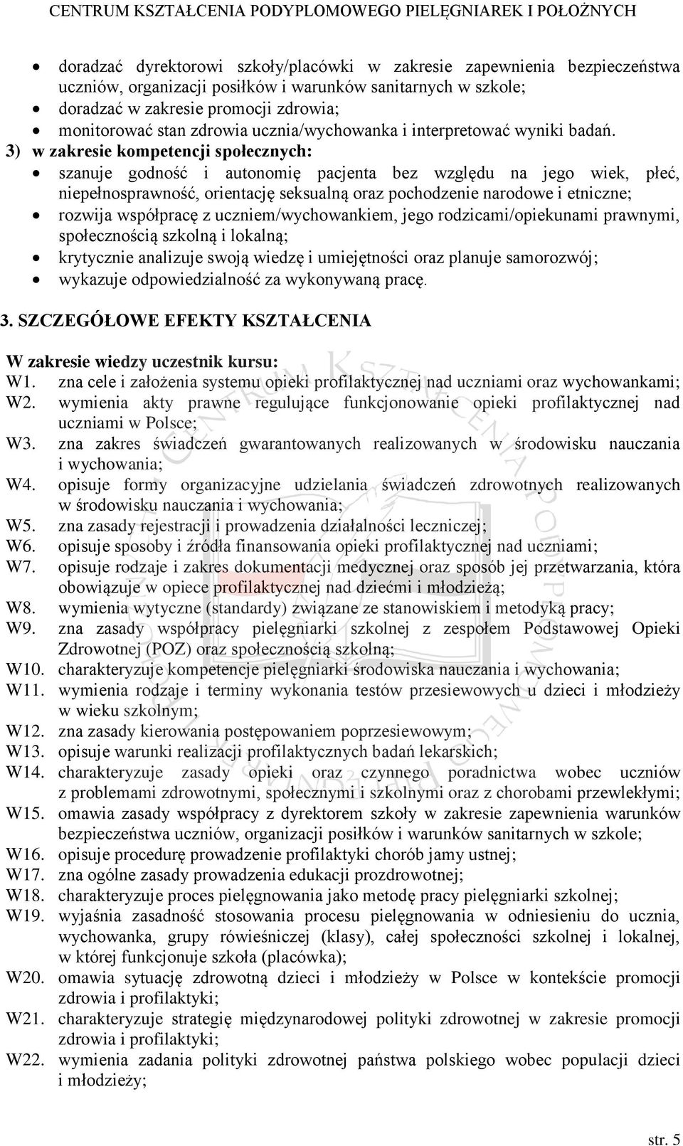 3) w zakresie kompetencji społecznych: szanuje godność i autonomię pacjenta bez względu na jego wiek, płeć, niepełnosprawność, orientację seksualną oraz pochodzenie narodowe i etniczne; rozwija