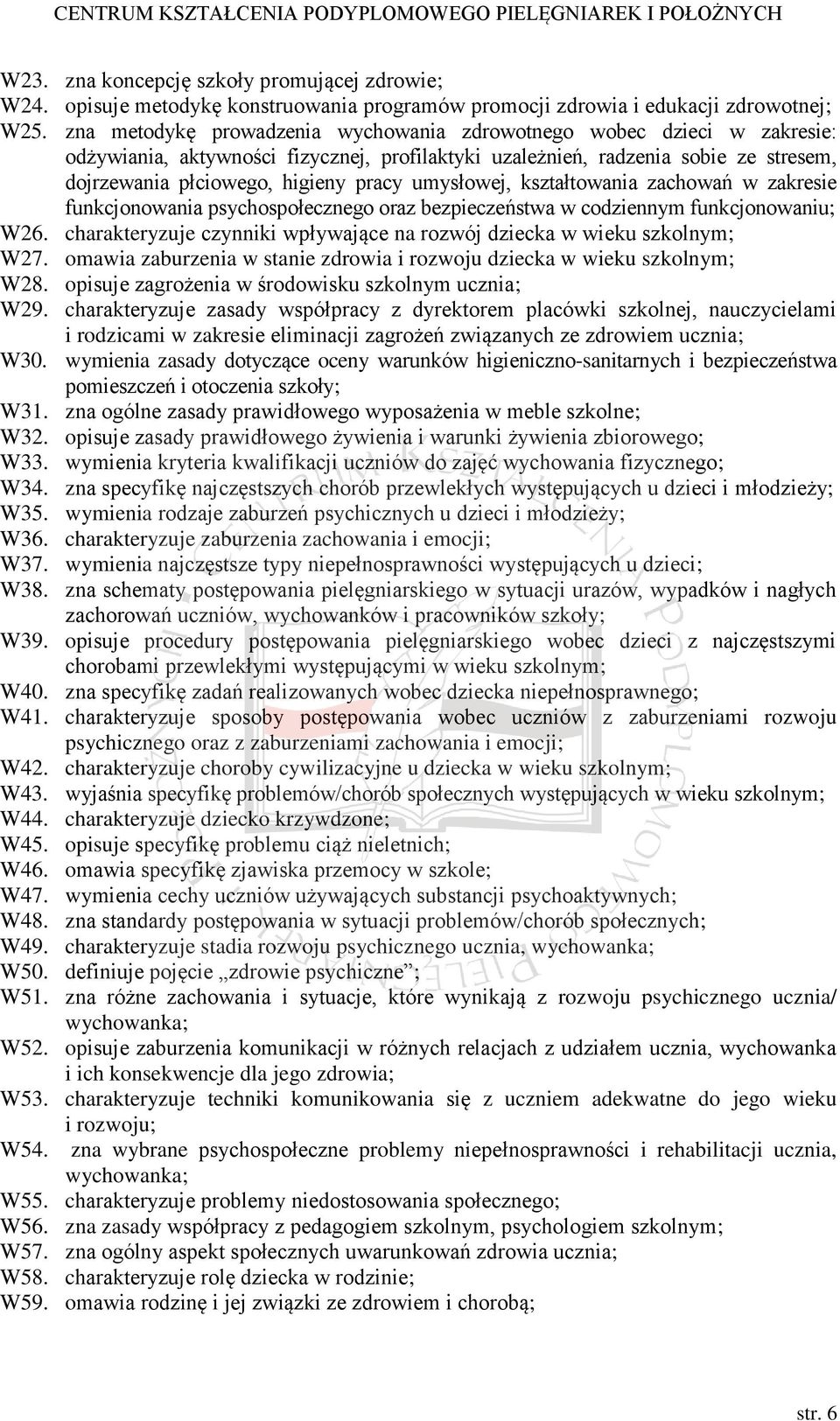 umysłowej, kształtowania zachowań w zakresie funkcjonowania psychospołecznego oraz bezpieczeństwa w codziennym funkcjonowaniu; W26.