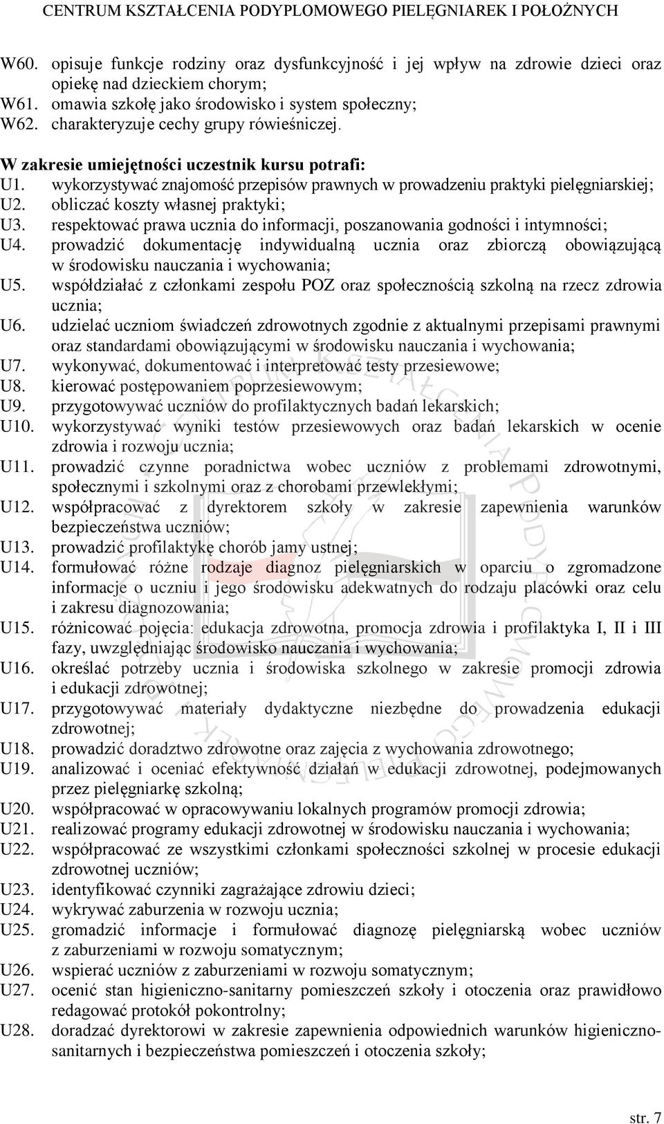 obliczać koszty własnej praktyki; U3. respektować prawa ucznia do informacji, poszanowania godności i intymności; U4.