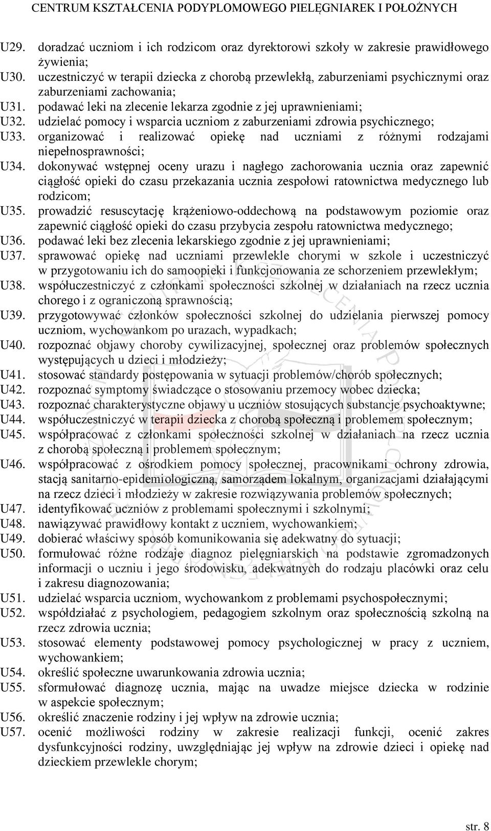 udzielać pomocy i wsparcia uczniom z zaburzeniami zdrowia psychicznego; U33. organizować i realizować opiekę nad uczniami z różnymi rodzajami niepełnosprawności; U34.