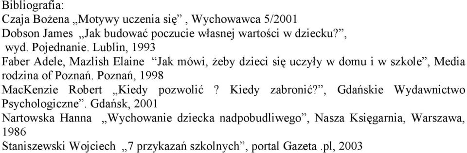 Poznań, 1998 MacKenzie Robert Kiedy pozwolić? Kiedy zabronić?, Gdańskie Wydawnictwo Psychologiczne.