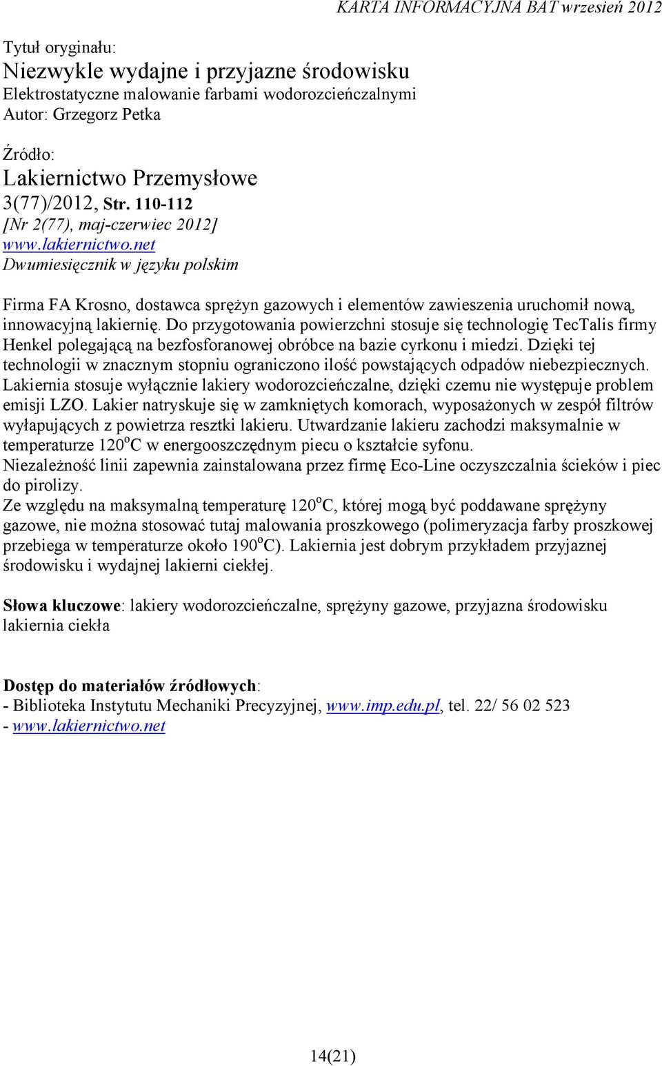 net Dwumiesięcznik w języku polskim KARTA INFORMACYJNA BAT wrzesień 2012 Firma FA Krosno, dostawca spręŝyn gazowych i elementów zawieszenia uruchomił nową, innowacyjną lakiernię.