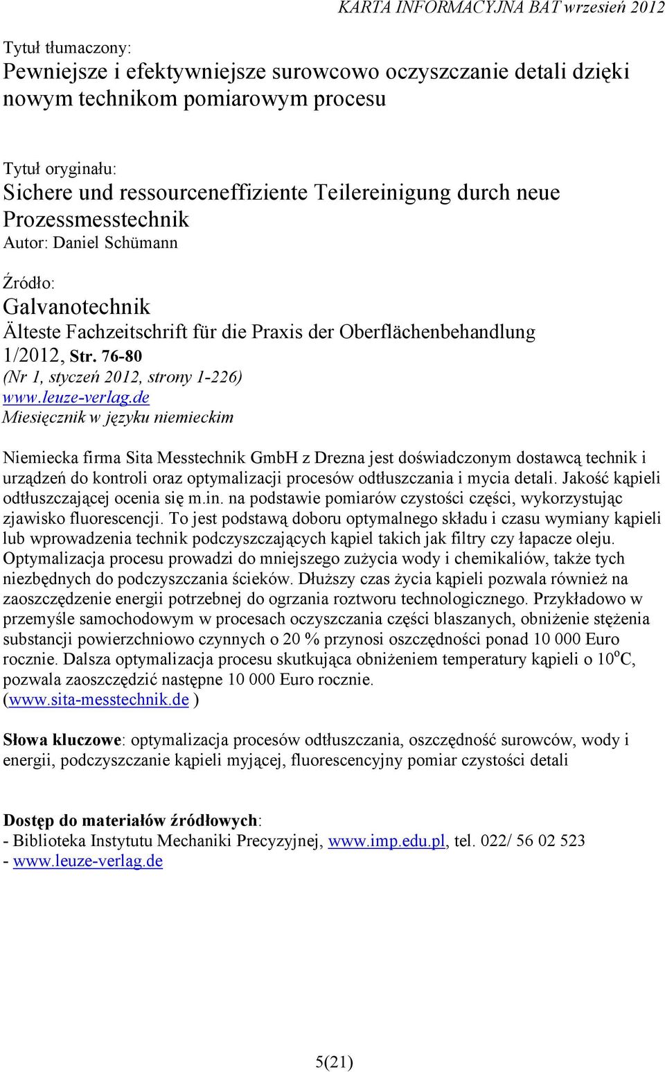 de Miesięcznik w języku niemieckim Niemiecka firma Sita Messtechnik GmbH z Drezna jest doświadczonym dostawcą technik i urządzeń do kontroli oraz optymalizacji procesów odtłuszczania i mycia detali.