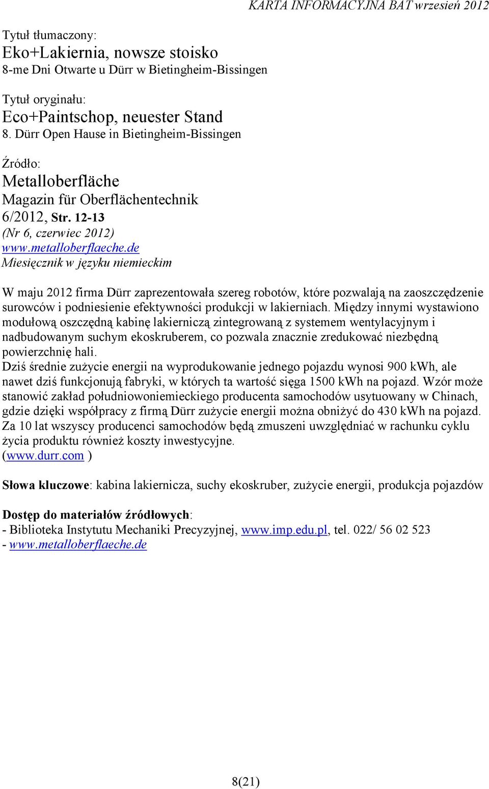 de Miesięcznik w języku niemieckim KARTA INFORMACYJNA BAT wrzesień 2012 W maju 2012 firma Dürr zaprezentowała szereg robotów, które pozwalają na zaoszczędzenie surowców i podniesienie efektywności