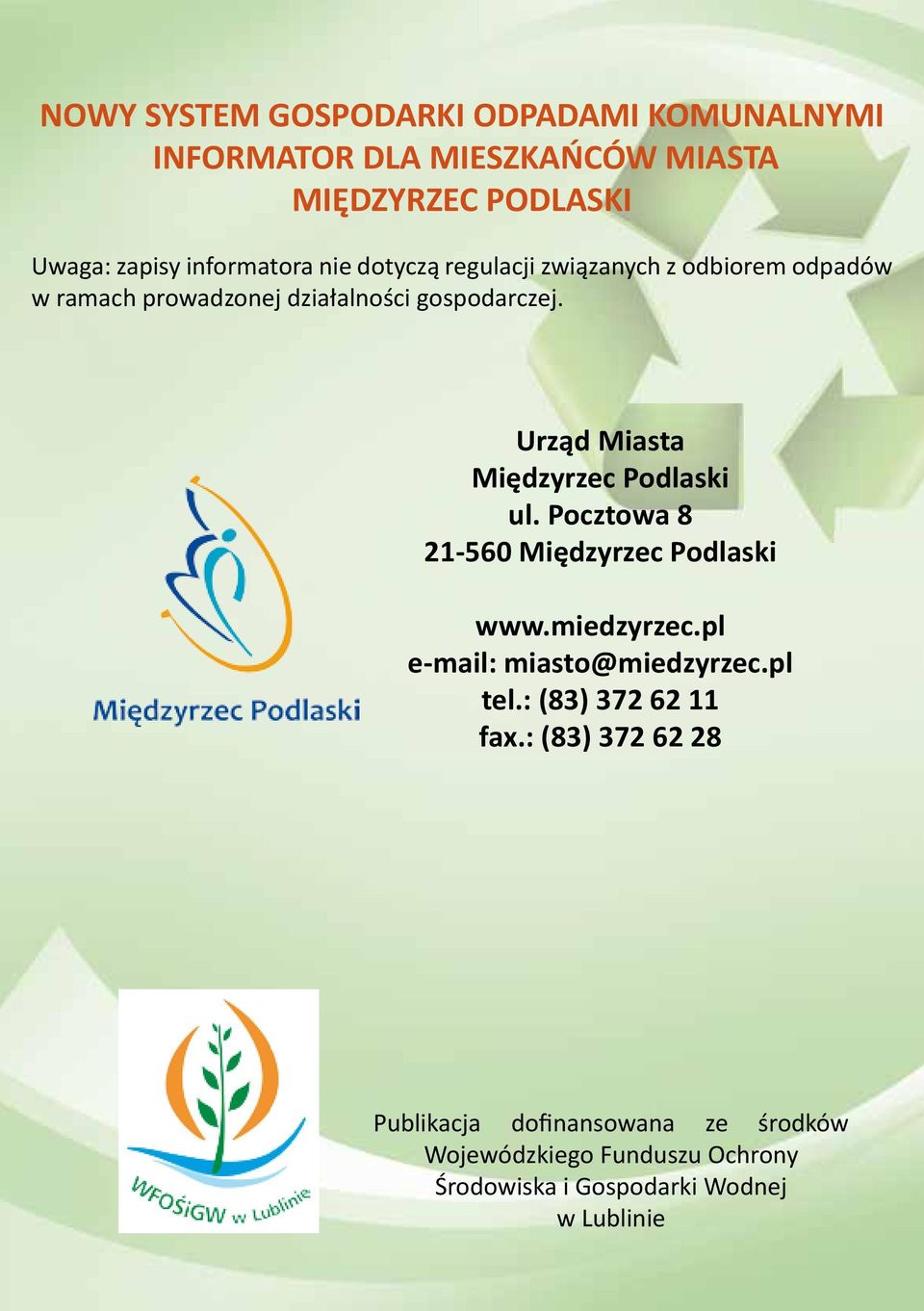 Urząd Miasta Międzyrzec Podlaski ul. Pocztowa 8 21560 Międzyrzec Podlaski www.miedzyrzec.pl email: miasto@miedzyrzec.pl tel.