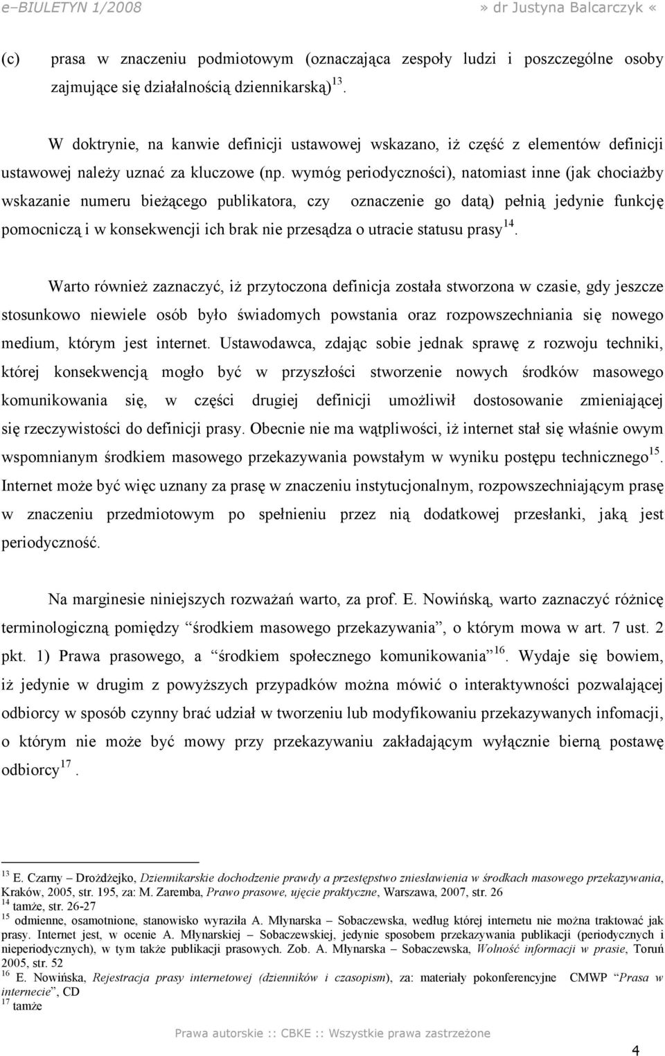 wymóg periodyczności), natomiast inne (jak chociaŝby wskazanie numeru bieŝącego publikatora, czy oznaczenie go datą) pełnią jedynie funkcję pomocniczą i w konsekwencji ich brak nie przesądza o