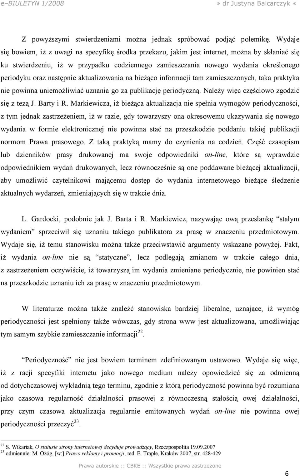 oraz następnie aktualizowania na bieŝąco informacji tam zamieszczonych, taka praktyka nie powinna uniemoŝliwiać uznania go za publikację periodyczną. NaleŜy więc częściowo zgodzić się z tezą J.