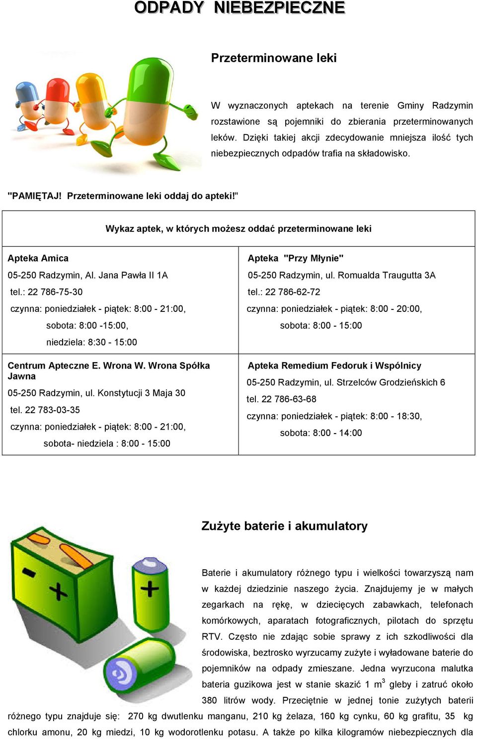 " Wykaz aptek, w których możesz oddać przeterminowane leki Apteka Amica 05-250 Radzymin, Al. Jana Pawła II 1A tel.