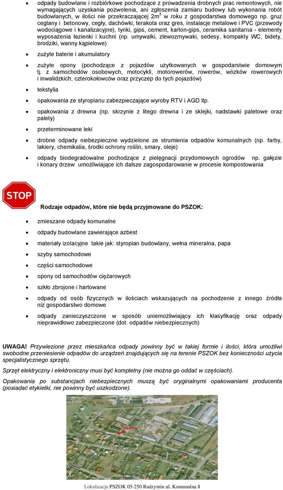 gruz ceglany i betonowy, cegły, dachówki, terakota oraz gres, instalacje metalowe i PVC (przewody wodociągowe i kanalizacyjne), tynki, gips, cement, karton-gips, ceramika sanitarna - elementy