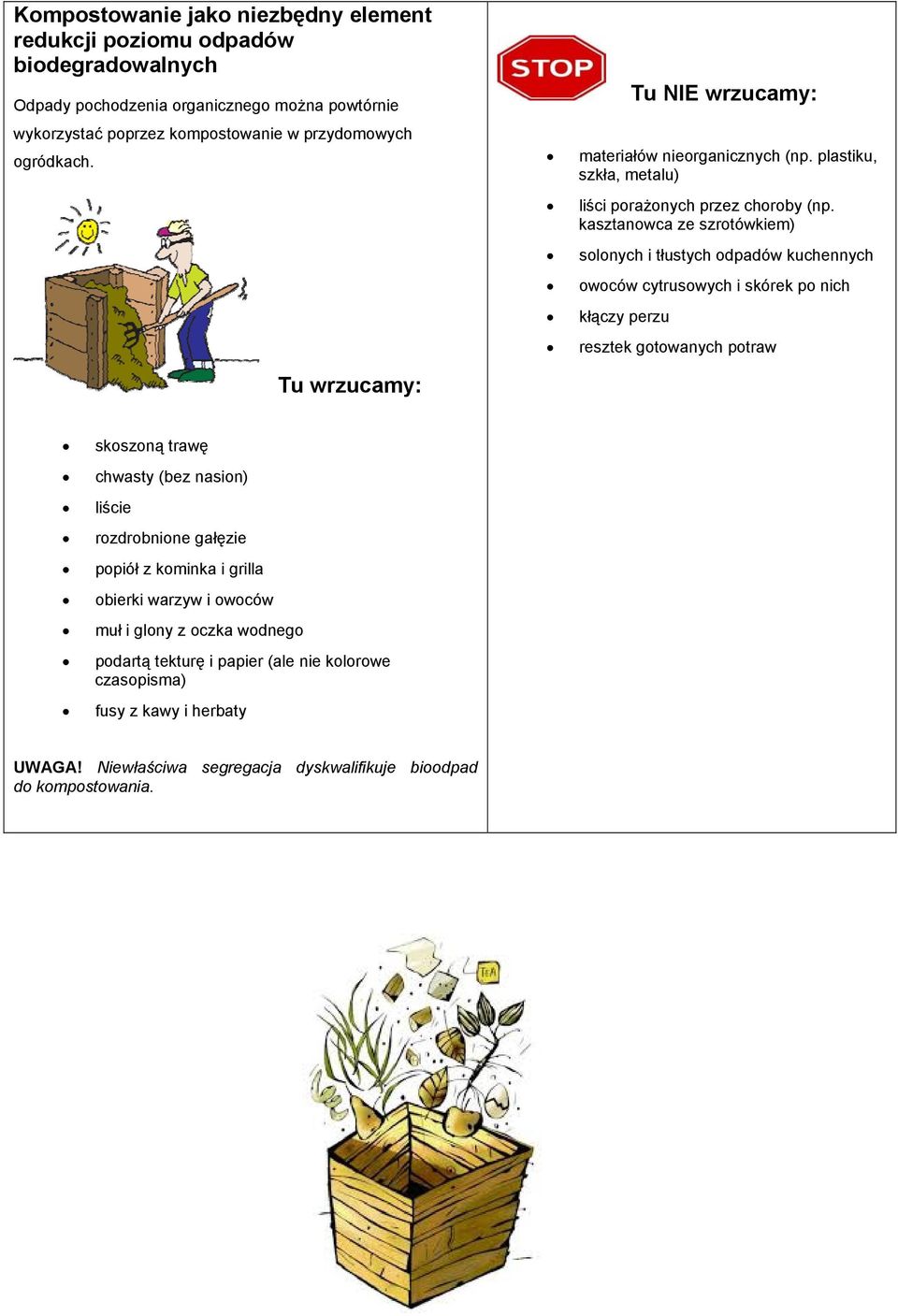 kasztanowca ze szrotówkiem) solonych i tłustych odpadów kuchennych owoców cytrusowych i skórek po nich kłączy perzu resztek gotowanych potraw skoszoną trawę chwasty (bez nasion)