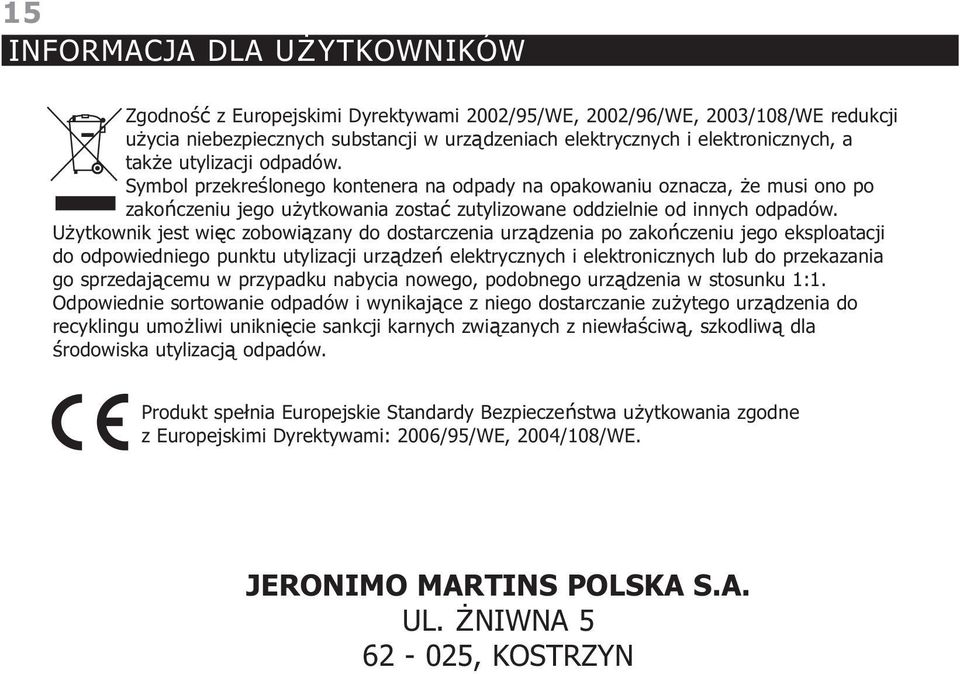 Użytkownik jest więc zobowiązany do dostarczenia urządzenia po zakończeniu jego eksploatacji do odpowiedniego punktu utylizacji urządzeń elektrycznych i elektronicznych lub do przekazania go