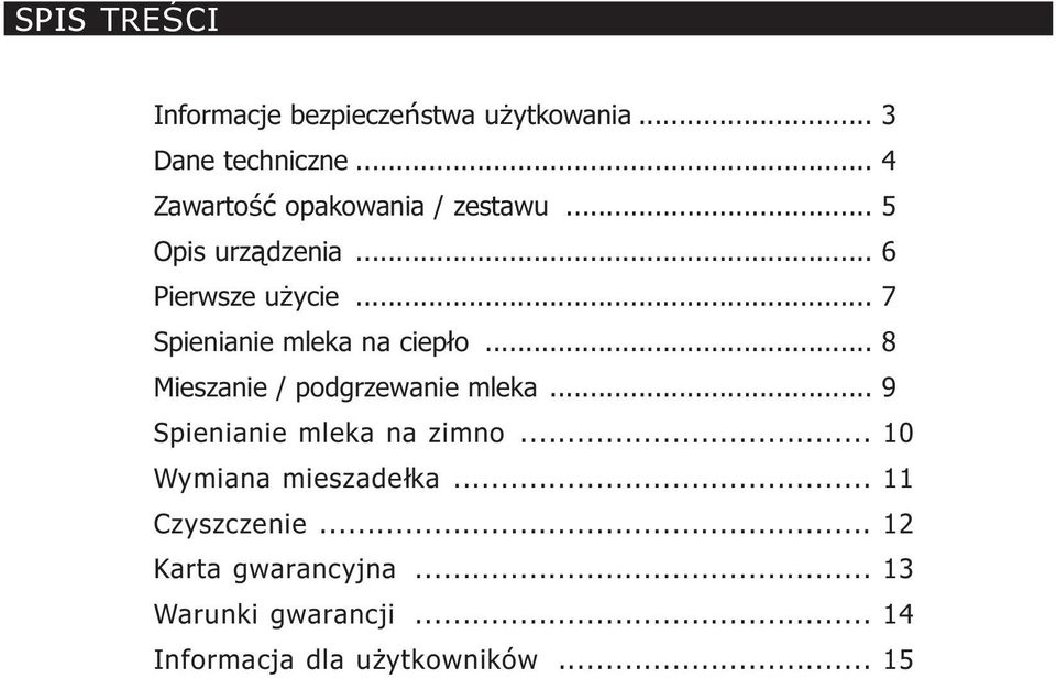 .. 7 Spienianie mleka na ciepło... 8 Mieszanie / podgrzewanie mleka.