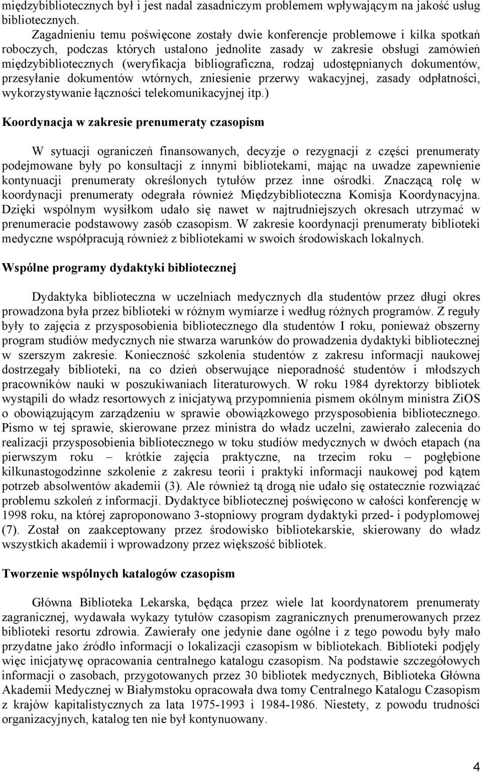 bibliograficzna, rodzaj udostępnianych dokumentów, przesyłanie dokumentów wtórnych, zniesienie przerwy wakacyjnej, zasady odpłatności, wykorzystywanie łączności telekomunikacyjnej itp.