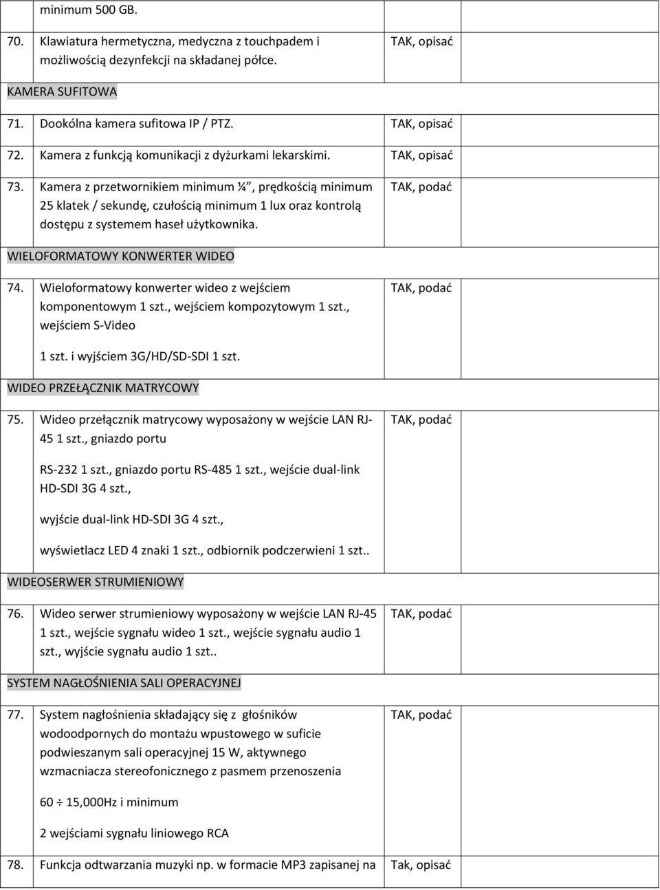 Kamera z przetwornikiem minimum ¼, prędkością minimum 25 klatek / sekundę, czułością minimum 1 lux oraz kontrolą dostępu z systemem haseł użytkownika. WIELOFORMATOWY KONWERTER WIDEO 74.