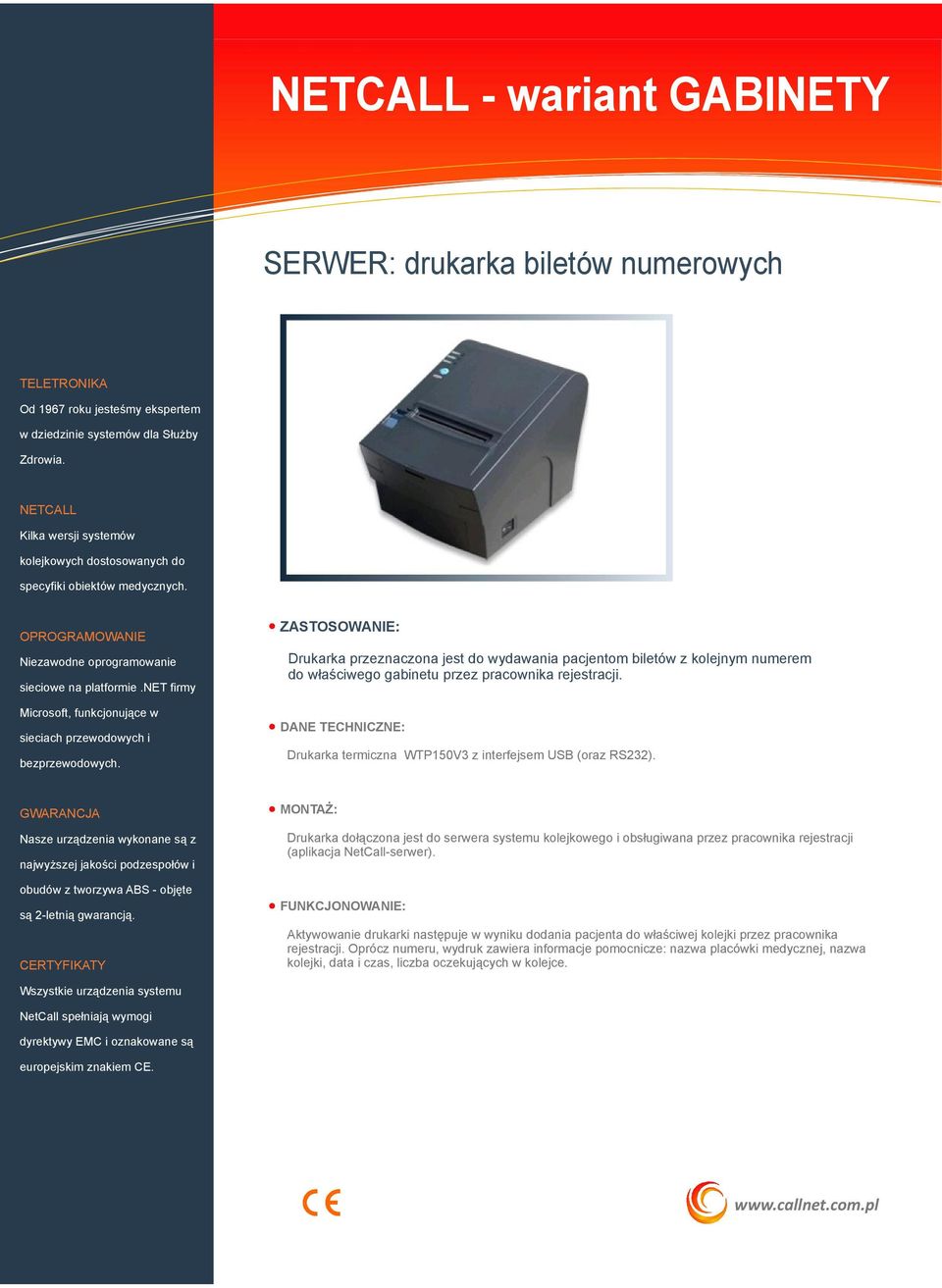 MONTAŻ: Drukarka dołączona jest do serwera systemu kolejkowego i obsługiwana przez pracownika rejestracji (aplikacja NetCall-serwer).
