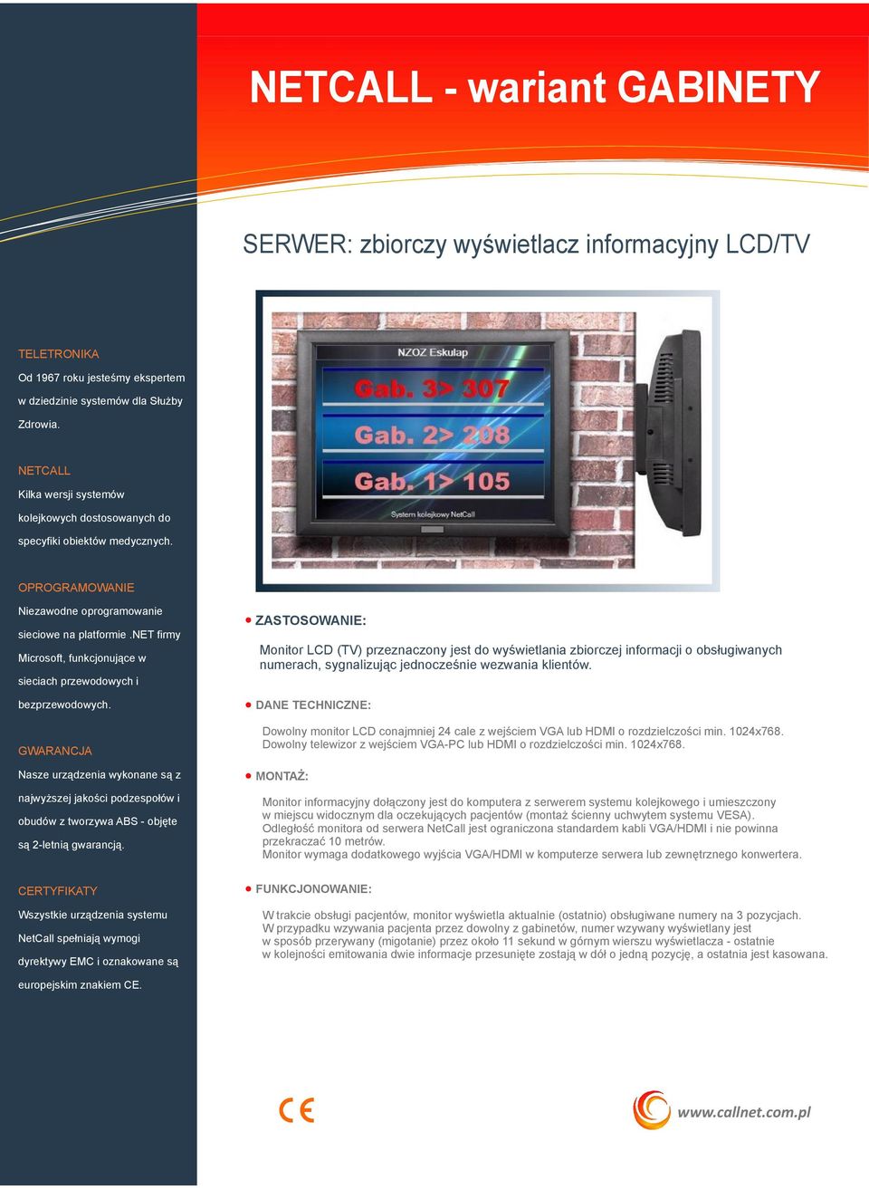 Dowolny telewizor z wejściem VGA-PC lub HDMI o rozdzielczości min. 1024x768.