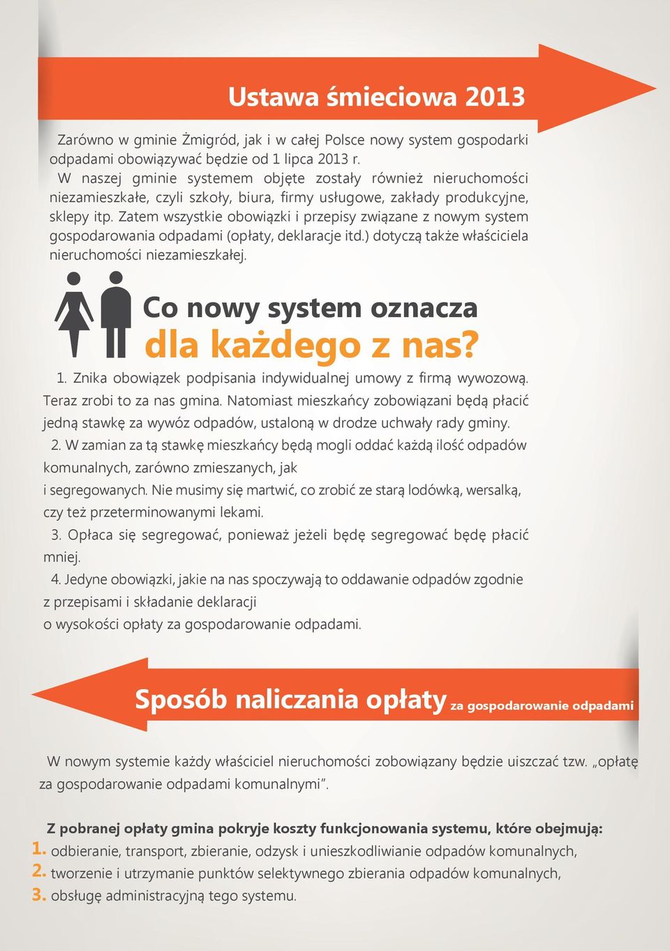 Zatem wszystkie obowiązki i przepisy związane z nowym system gospodarowania odpadami (opłaty, deklaracje itd.) dotyczą także właściciela nieruchomości niezamieszkałej.