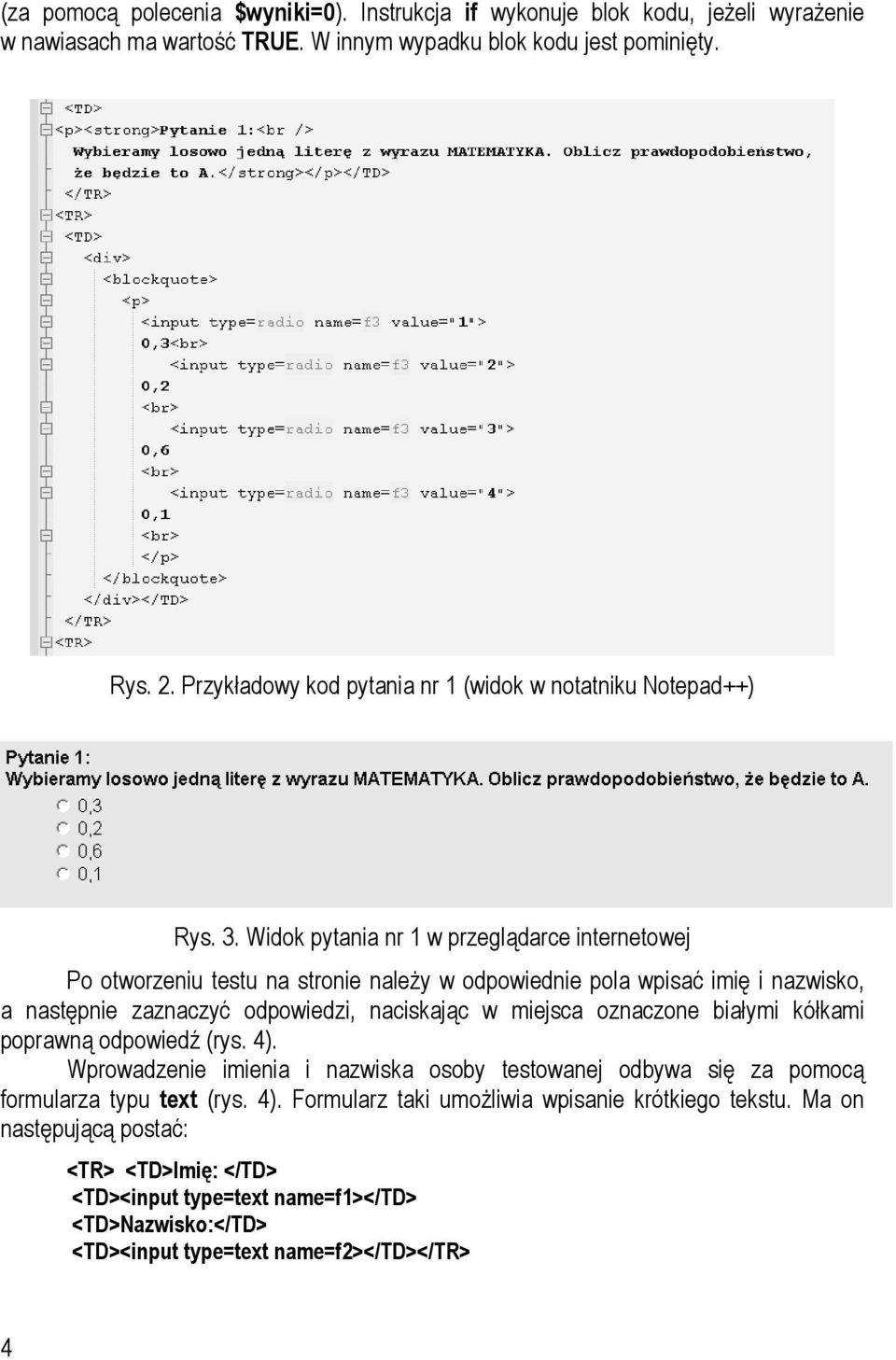 Widok pytania nr 1 w przeglądarce internetowej Po otworzeniu testu na stronie należy w odpowiednie pola wpisać imię i nazwisko, a następnie zaznaczyć odpowiedzi, naciskając w miejsca