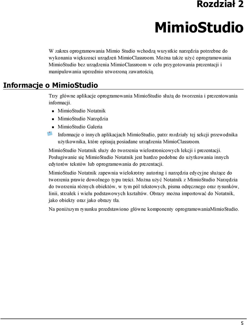 Informacje o MimioStudio Trzy główne aplikacje oprogramowania MimioStudio służą do tworzenia i prezentowania informacji.