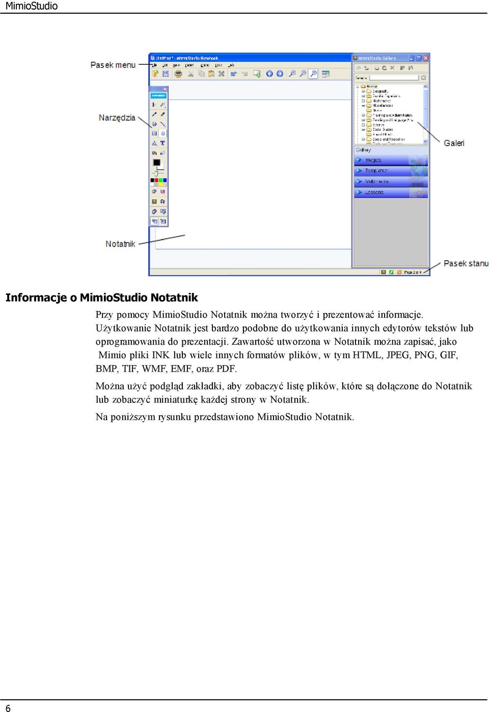 Zawartość utworzona w Notatnik można zapisać, jako Mimio pliki INK lub wiele innych formatów plików, w tym HTML, JPEG, PNG, GIF, BMP, TIF, WMF,