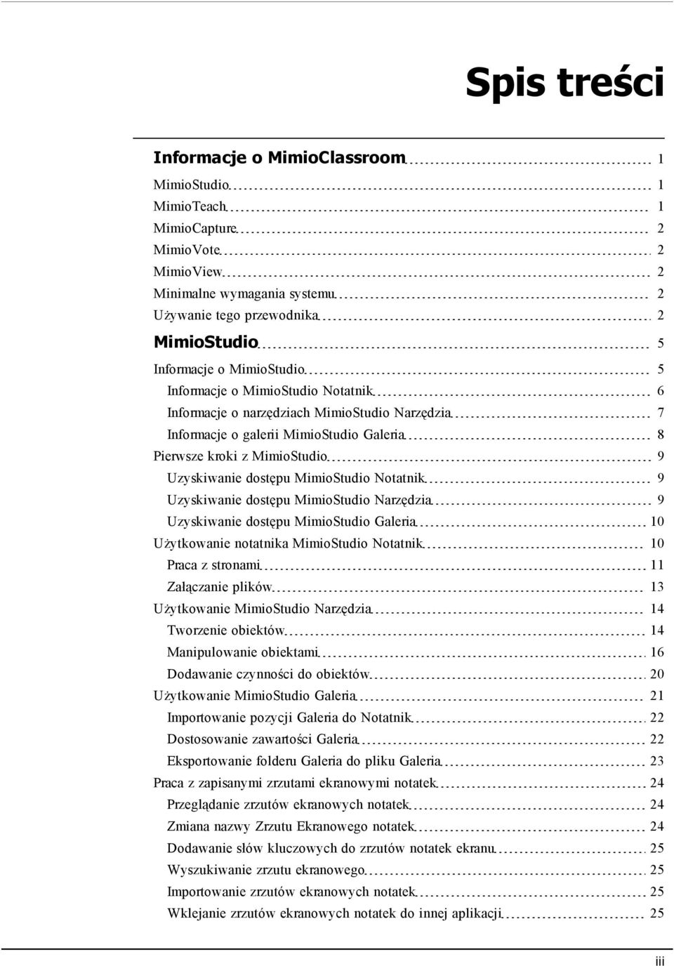 MimioStudio Notatnik 9 Uzyskiwanie dostępu MimioStudio Narzędzia 9 Uzyskiwanie dostępu MimioStudio Galeria 10 Użytkowanie notatnika MimioStudio Notatnik 10 Praca z stronami 11 Załączanie plików 13