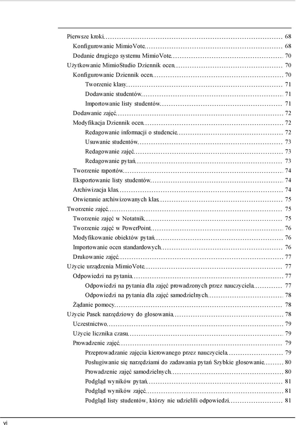 raportów 74 Eksportowanie listy studentów 74 Archiwizacja klas 74 Otwieranie archiwizowanych klas 75 Tworzenie zajęć 75 Tworzenie zajęć w Notatnik 75 Tworzenie zajęć w PowerPoint 76 Modyfikowanie