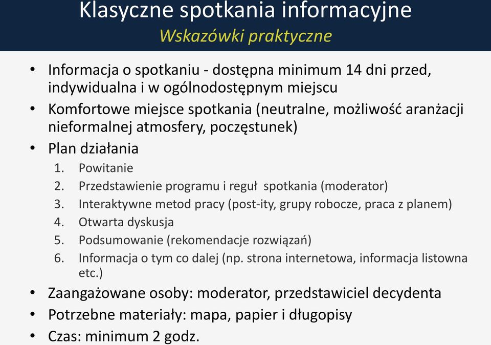 Przedstawienie programu i reguł spotkania (moderator) 3. Interaktywne metod pracy (post-ity, grupy robocze, praca z planem) 4. Otwarta dyskusja 5.