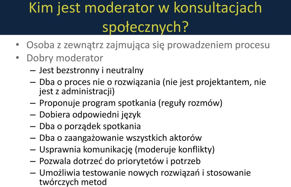 (nie jest projektantem, nie jest z administracji) Proponuje program spotkania (reguły rozmów) Dobiera odpowiedni język Dba o