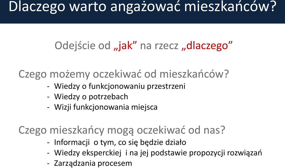 - Wiedzy o funkcjonowaniu przestrzeni - Wiedzy o potrzebach - Wizji funkcjonowania miejsca