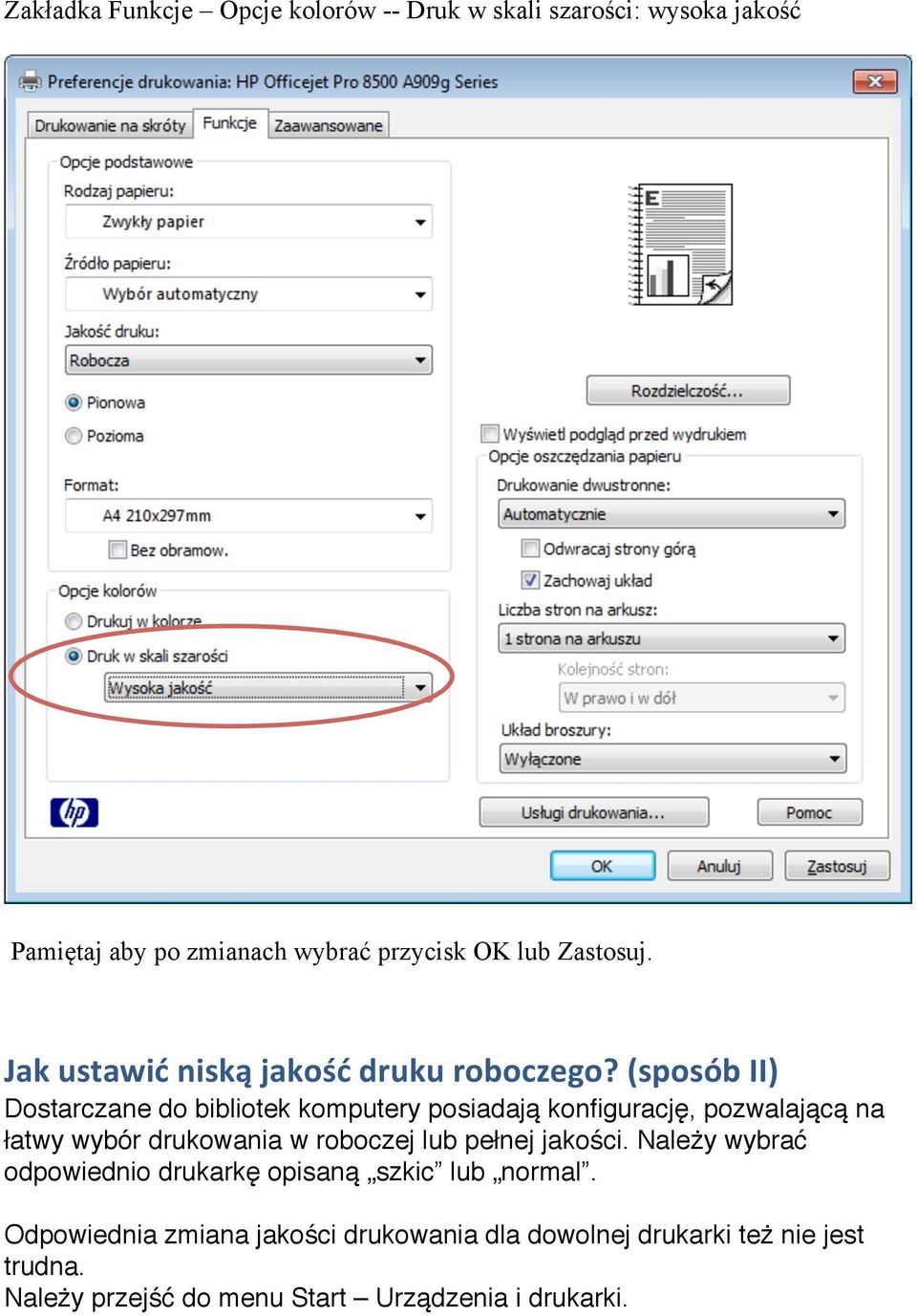 (sposób II) Dostarczane do bibliotek komputery posiadają konfigurację, pozwalającą na łatwy wybór drukowania w roboczej lub