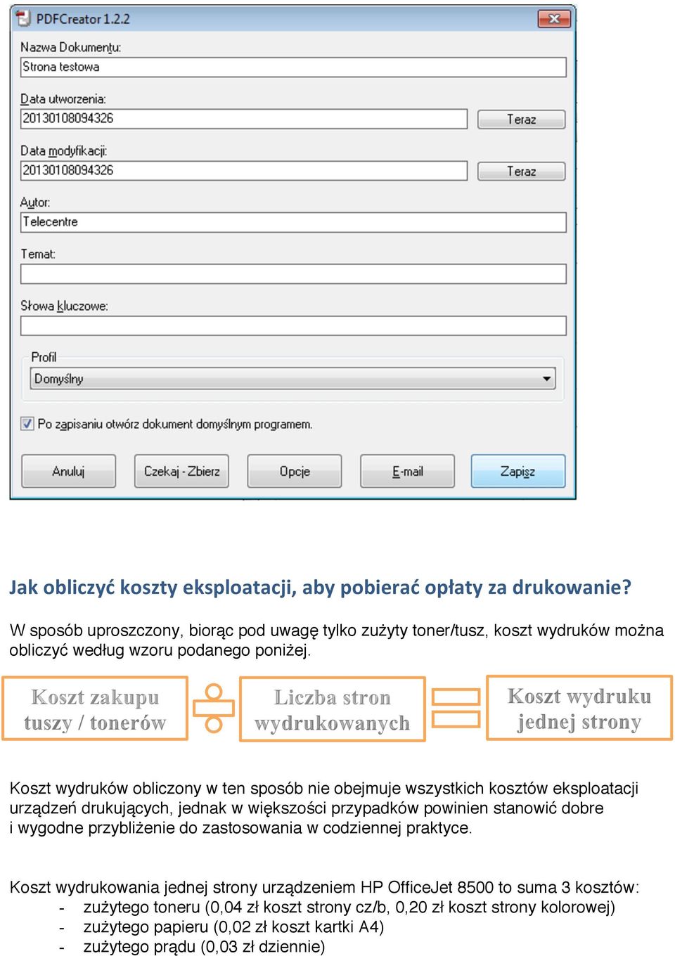 Koszt wydruków obliczony w ten sposób nie obejmuje wszystkich kosztów eksploatacji urządzeń drukujących, jednak w większości przypadków powinien stanowić dobre i