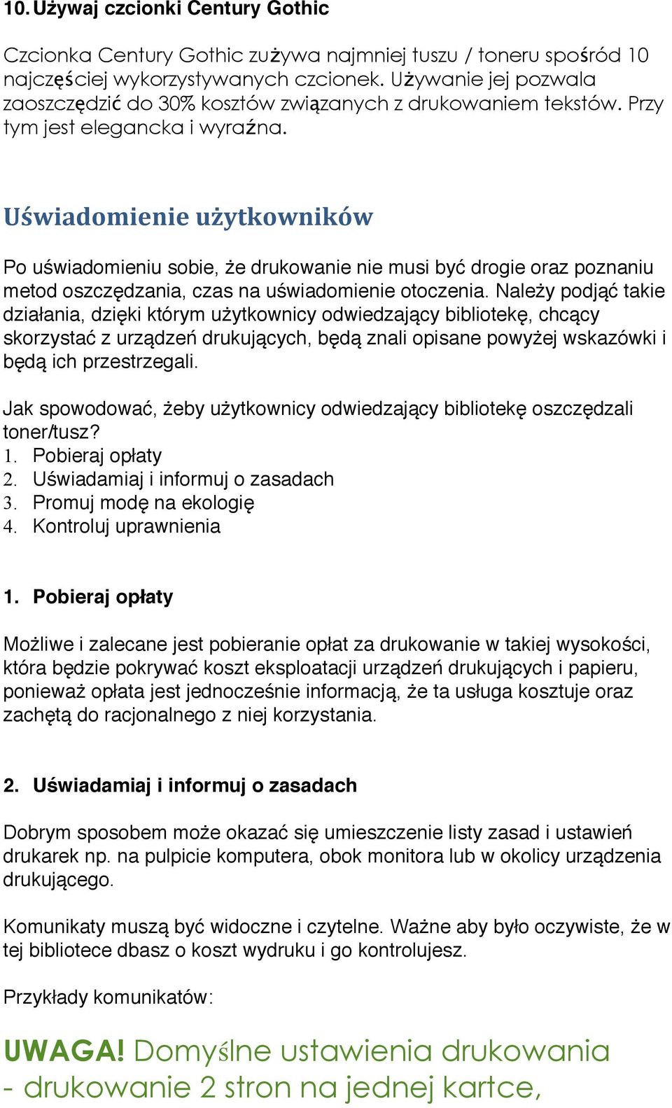 Uświadomienie użytkowników Po uświadomieniu sobie, że drukowanie nie musi być drogie oraz poznaniu metod oszczędzania, czas na uświadomienie otoczenia.