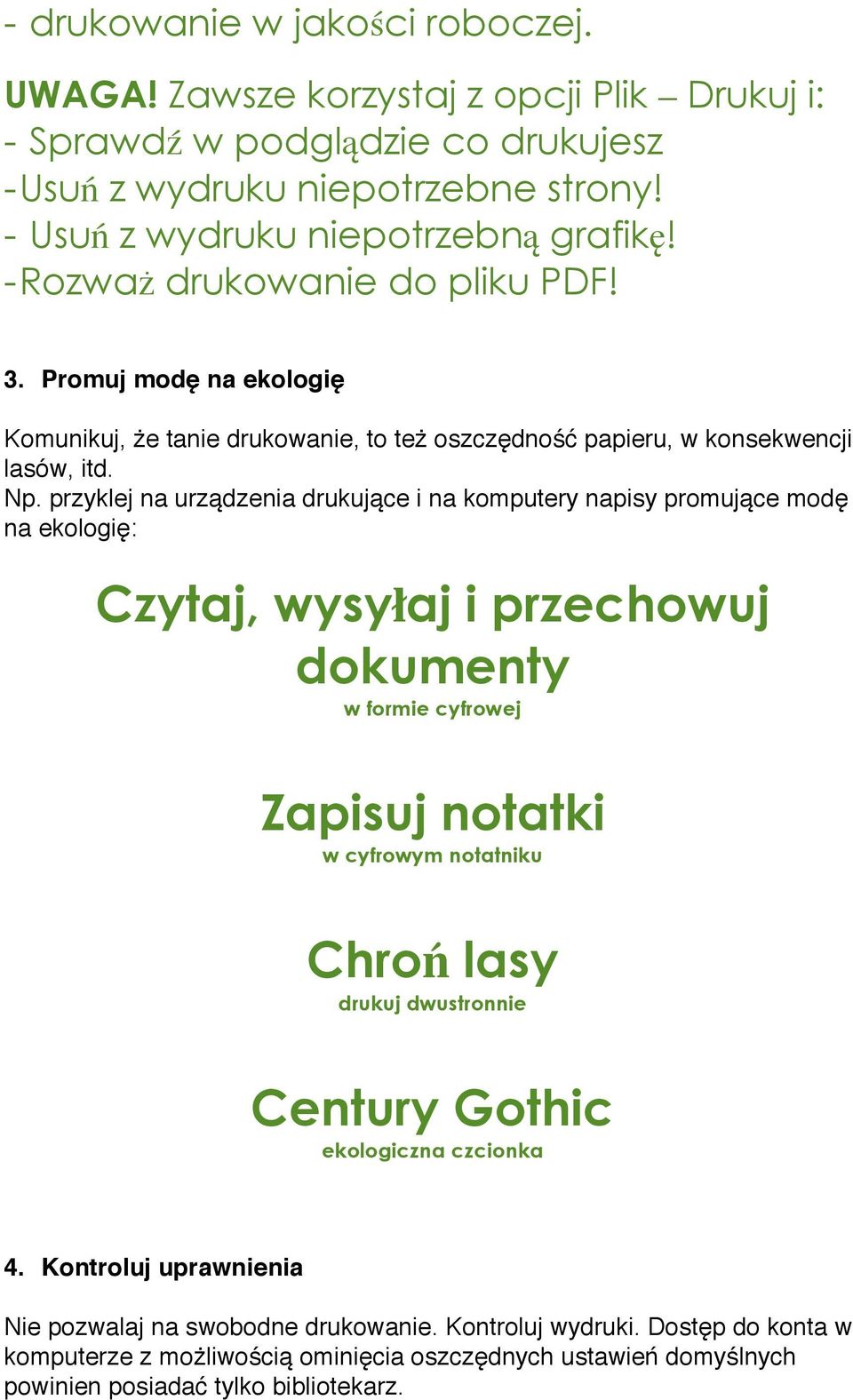 przyklej na urządzenia drukujące i na komputery napisy promujące modę na ekologię: Czytaj, wysyłaj i przechowuj dokumenty w formie cyfrowej Zapisuj notatki w cyfrowym notatniku Chroń lasy drukuj