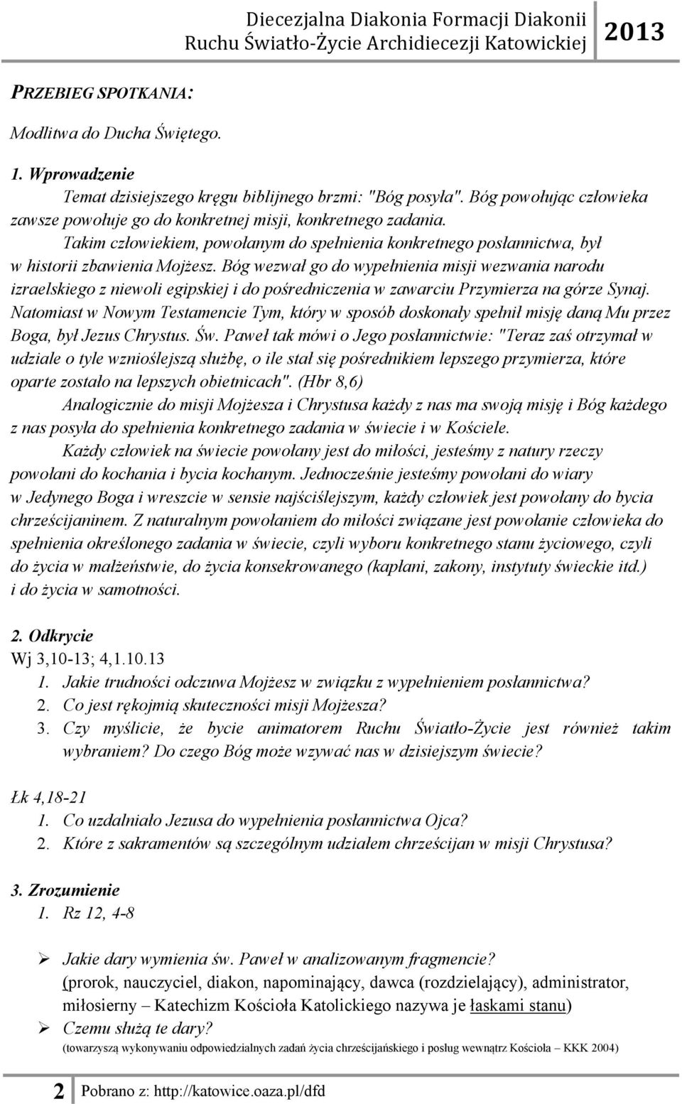 Bóg wezwał go do wypełnienia misji wezwania narodu izraelskiego z niewoli egipskiej i do pośredniczenia w zawarciu Przymierza na górze Synaj.