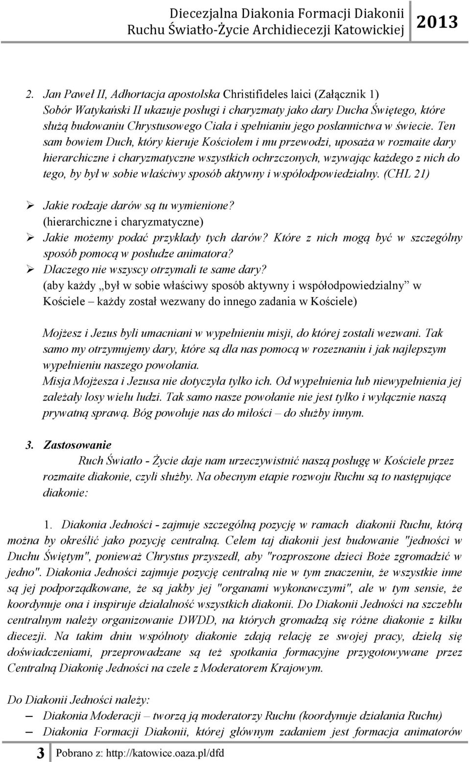 Ten sam bowiem Duch, który kieruje Kościołem i mu przewodzi, uposaża w rozmaite dary hierarchiczne i charyzmatyczne wszystkich ochrzczonych, wzywając każdego z nich do tego, by był w sobie właściwy