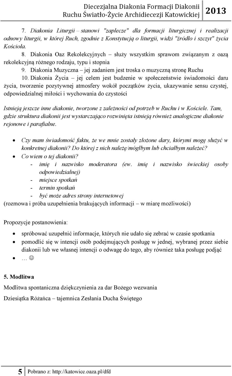 Diakonia Życia jej celem jest budzenie w społeczeństwie świadomości daru życia, tworzenie pozytywnej atmosfery wokół początków życia, ukazywanie sensu czystej, odpowiedzialnej miłości i wychowania do