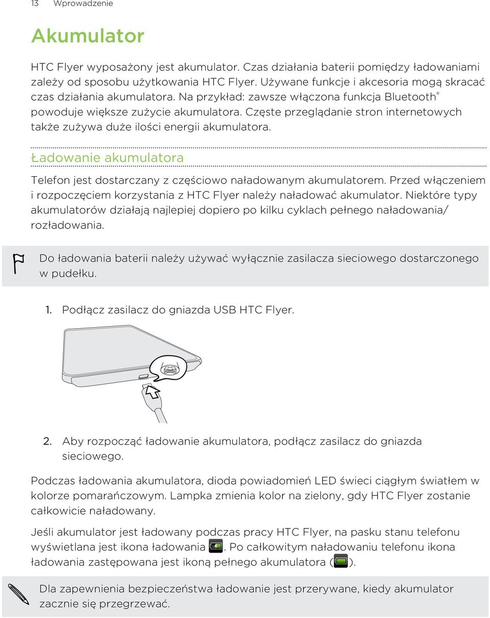 Częste przeglądanie stron internetowych także zużywa duże ilości energii akumulatora. Ładowanie akumulatora Telefon jest dostarczany z częściowo naładowanym akumulatorem.