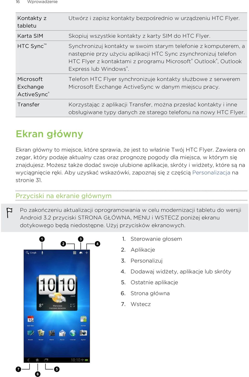 Synchronizuj kontakty w swoim starym telefonie z komputerem, a następnie przy użyciu aplikacji HTC Sync zsynchronizuj telefon HTC Flyer z kontaktami z programu Microsoft Outlook, Outlook Express lub