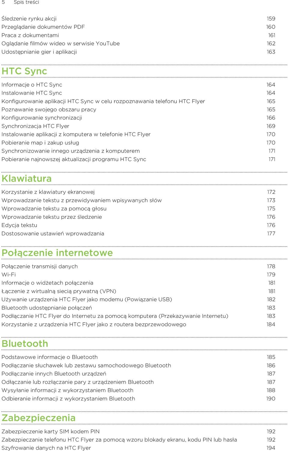 Synchronizacja HTC Flyer 169 Instalowanie aplikacji z komputera w telefonie HTC Flyer 170 Pobieranie map i zakup usług 170 Synchronizowanie innego urządzenia z komputerem 171 Pobieranie najnowszej