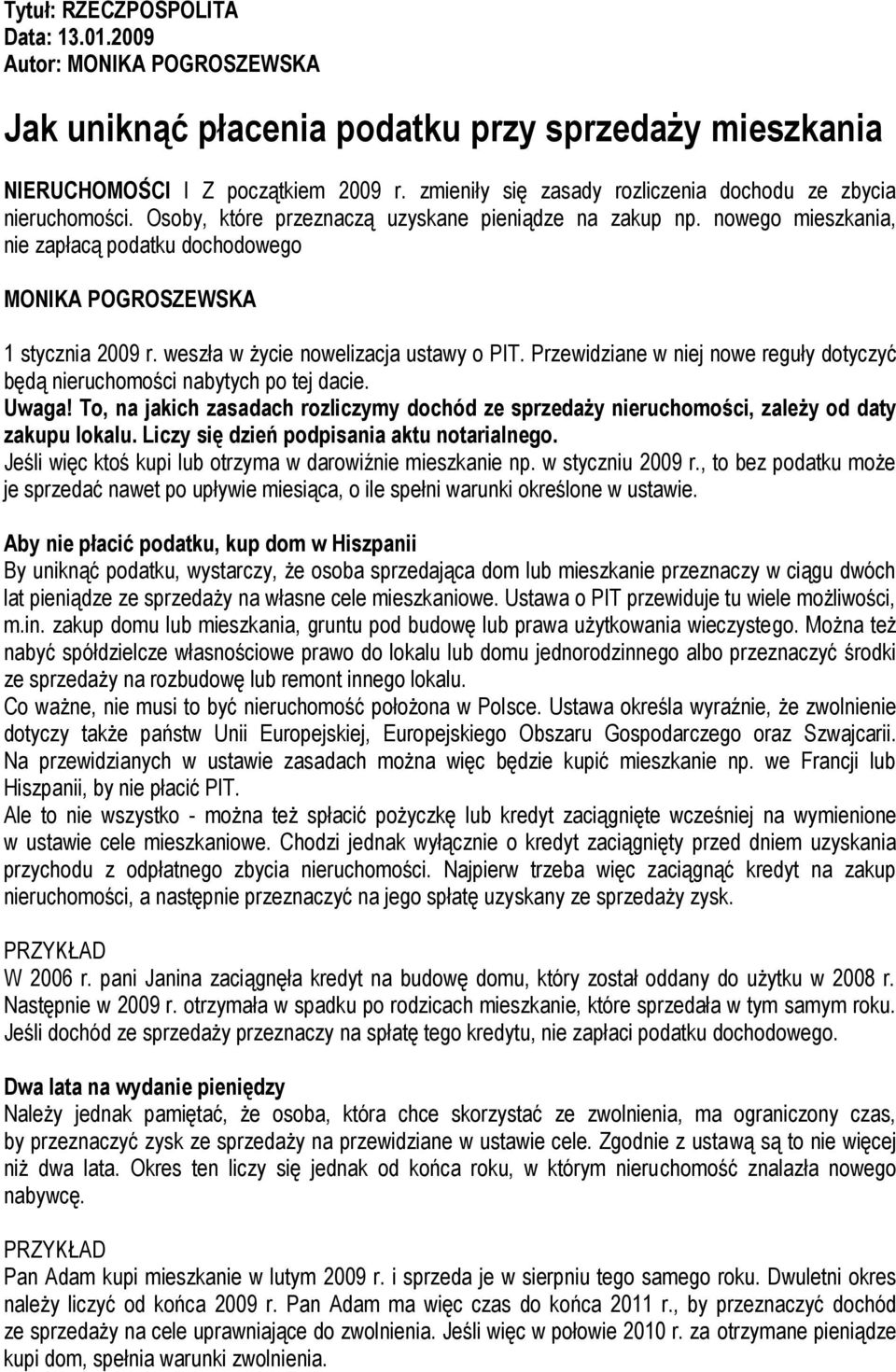 nowego mieszkania, nie zapłacą podatku dochodowego MONIKA POGROSZEWSKA 1 stycznia 2009 r. weszła w życie nowelizacja ustawy o PIT.