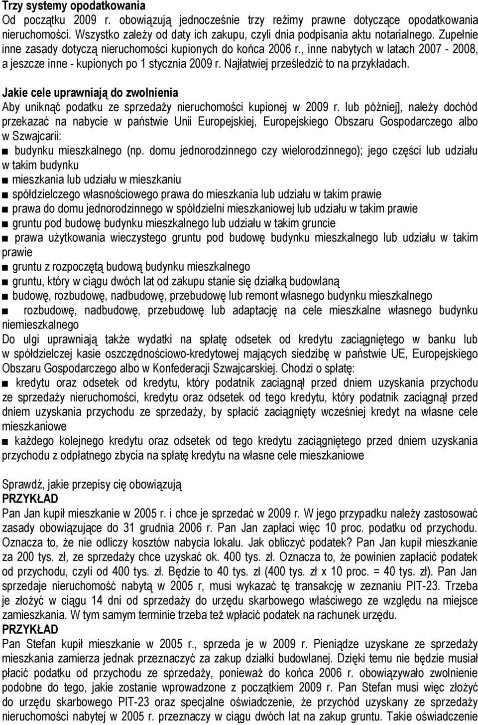 , inne nabytych w latach 2007-2008, a jeszcze inne - kupionych po 1 stycznia 2009 r. Najłatwiej prześledzić to na przykładach.