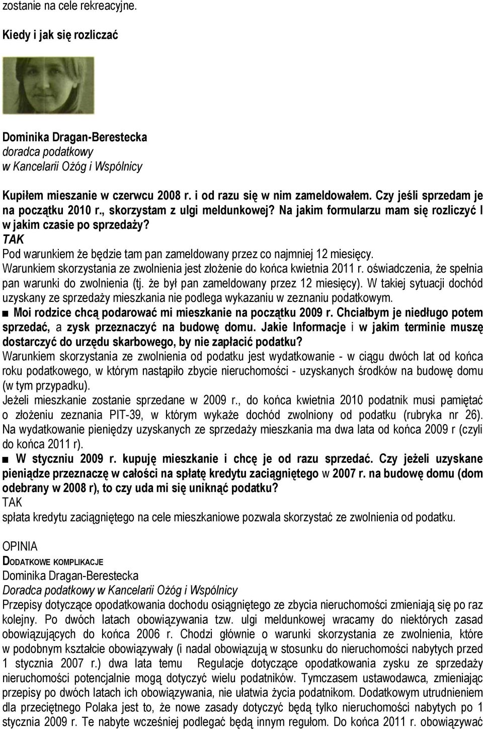 TAK Pod warunkiem że będzie tam pan zameldowany przez co najmniej 12 miesięcy. Warunkiem skorzystania ze zwolnienia jest złożenie do końca kwietnia 2011 r.