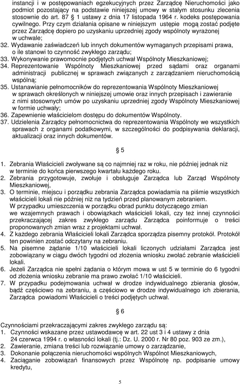 Przy czym działania opisane w niniejszym ustępie mogą zostać podjęte przez Zarządcę dopiero po uzyskaniu uprzedniej zgody wspólnoty wyrażonej w uchwale; 32.