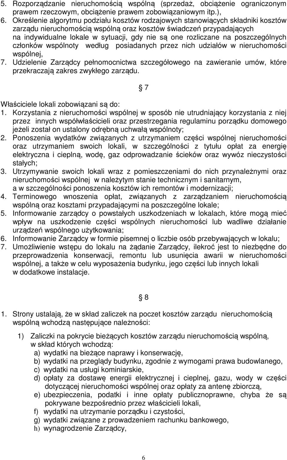 rozliczane na poszczególnych członków wspólnoty według posiadanych przez nich udziałów w nieruchomości wspólnej, 7.