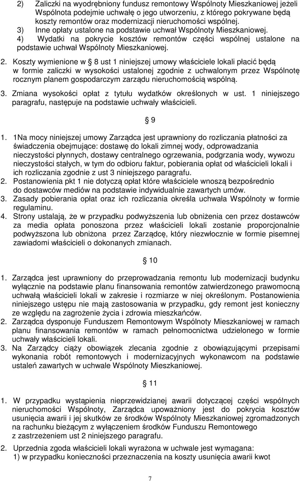 Koszty wymienione w 8 ust 1 niniejszej umowy właściciele lokali płacić będą w formie zaliczki w wysokości ustalonej zgodnie z uchwalonym przez Wspólnotę rocznym planem gospodarczym zarządu