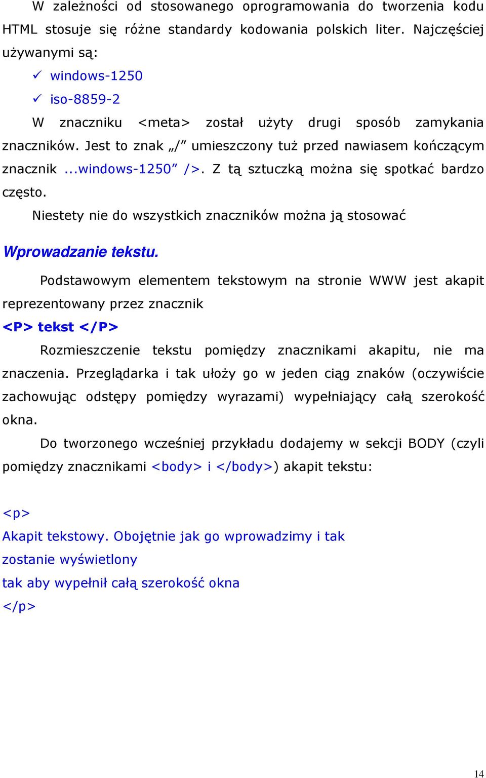 Z tą sztuczką moŝna się spotkać bardzo często. Niestety nie do wszystkich znaczników moŝna ją stosować Wprowadzanie tekstu.