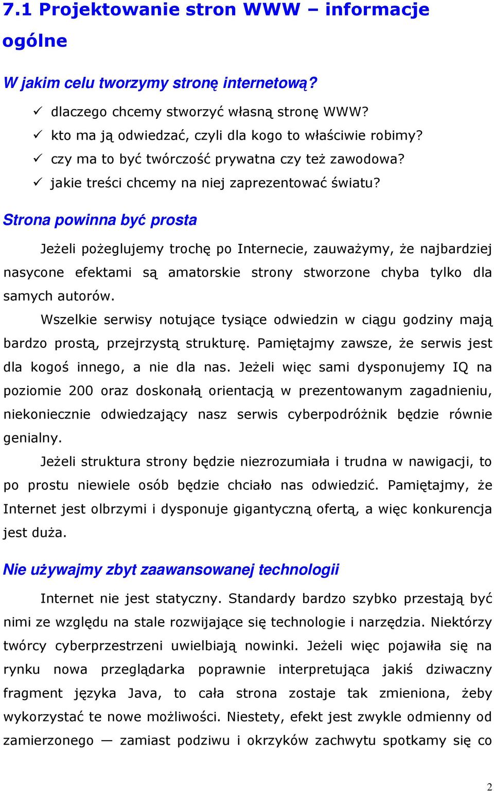 Strona powinna być prosta JeŜeli poŝeglujemy trochę po Internecie, zauwaŝymy, Ŝe najbardziej nasycone efektami są amatorskie strony stworzone chyba tylko dla samych autorów.