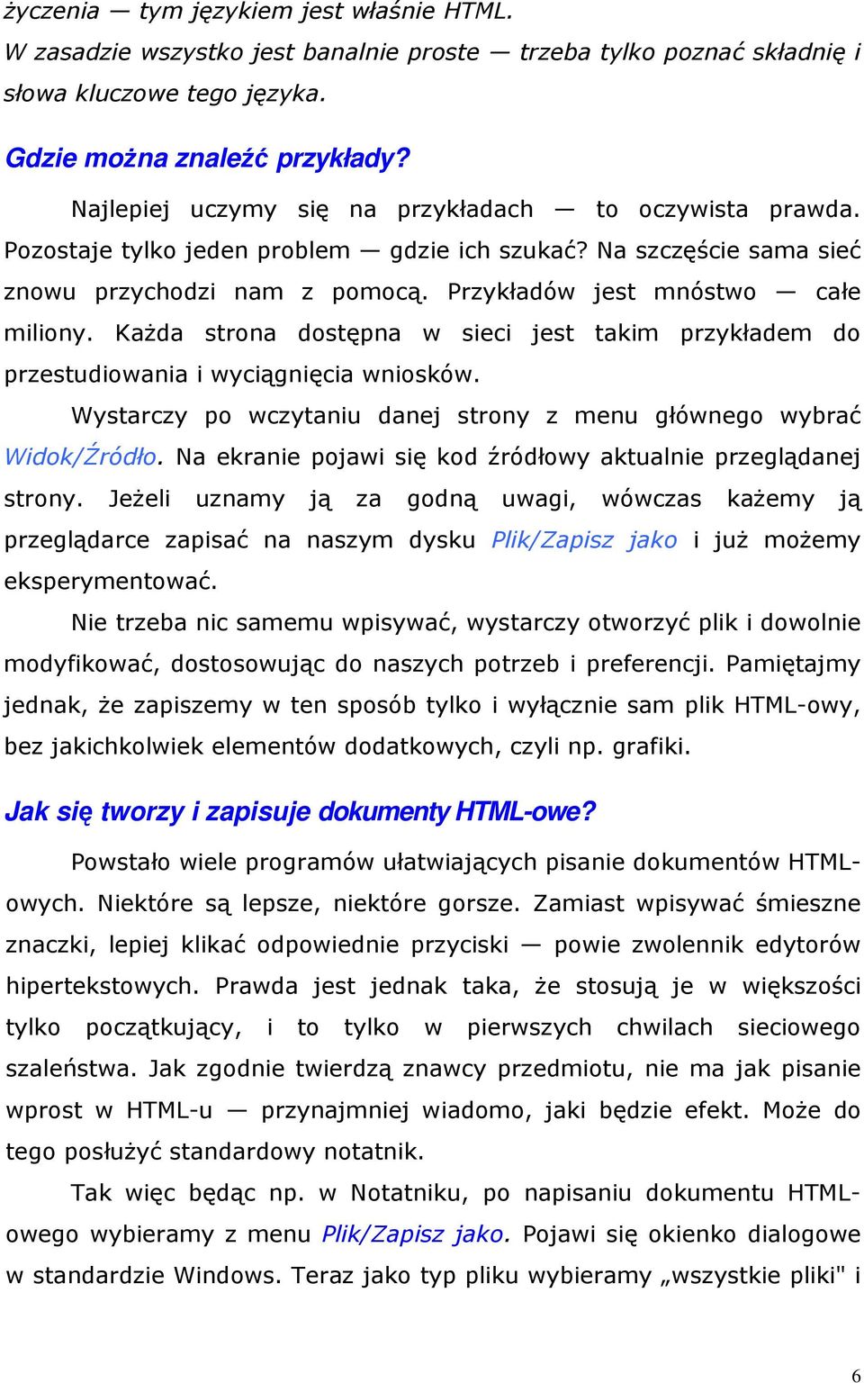 KaŜda strona dostępna w sieci jest takim przykładem do przestudiowania i wyciągnięcia wniosków. Wystarczy po wczytaniu danej strony z menu głównego wybrać Widok/Źródło.